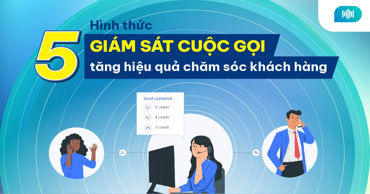 5 hình thức giám sát cuộc gọi giúp tăng hiệu quả chăm sóc khách hàng