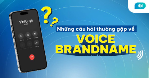 Giải đáp những câu hỏi thường gặp về Voice Brandname