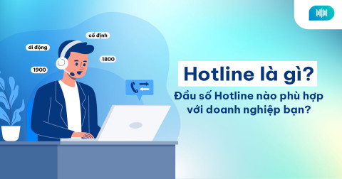 Hotline là gì? Đầu số Hotline nào phù hợp với doanh nghiệp bạn?